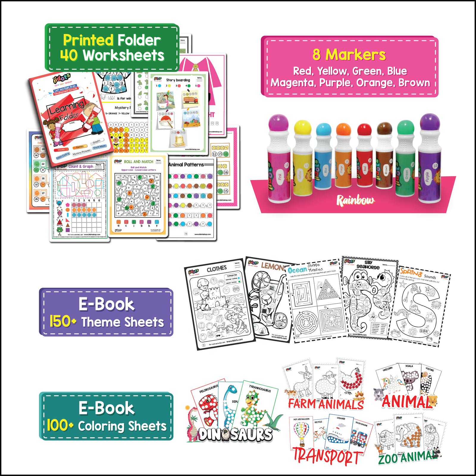 40 iidots worksheets based on different themes like animals, letters, games, and transport for brain development. The set of 8 different colour markers provides a playful learning experience. 150+ E-book theme sheets and 100+ Coloring sheets ensure mastery of hand dexterity and nurturing the development of fine motor skills.